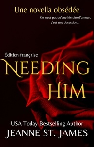 Jeanne St. James - Needing Him (Édition française) - Les Novellas Obsédées, #3.