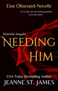  Jeanne St. James - Needing Him (Eine Obsessed-Novelle) - Die Obsessed-Reihe, #3.