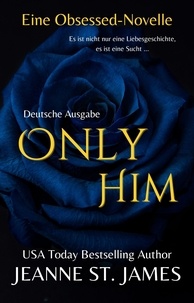  Jeanne St. James - Only Him (Eine Obsessed-Novelle) - Die Obsessed-Reihe, #2.