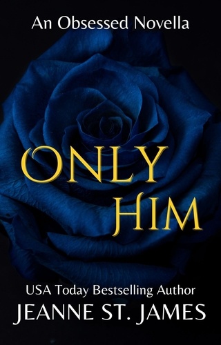  Jeanne St. James - Only Him - An Obsessed Novella, #2.