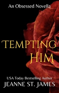  Jeanne St. James - Tempting Him - An Obsessed Novella, #5.