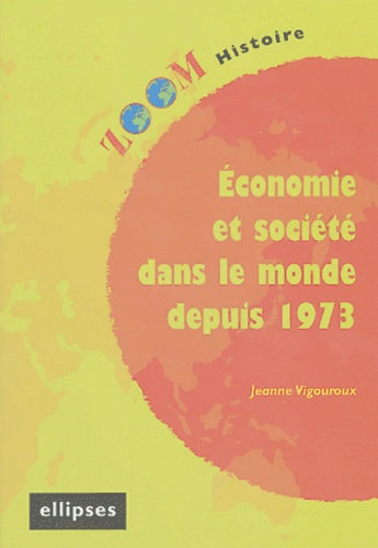 Jeanne Vigouroux - Economie et société dans le monde depuis 1973.