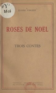 Jeanne Vincent - Roses de Noël - Trois contes.