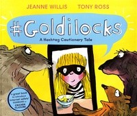 Jeanne Willis et Tony Ross - #Goldilocks - A Hashtag Cautionary Tale.
