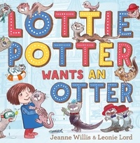 Jeanne Willis et Leonie Lord - Lottie Potter Wants an Otter.