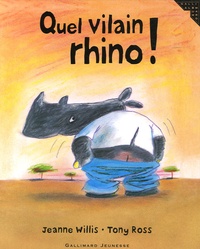 Jeanne Willis et Tony Ross - Quel vilain rhino !.