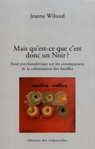 Téléchargement de livres audio Rapidshare Mais qu'est-ce que c'est donc un Noir... et d'abord un Noir, c'est de quelle couleur ?  - Essai psychanalytique sur les conséquences de la colonisation des Antilles (Litterature Francaise) 9782918394693