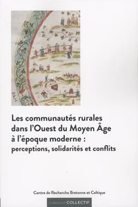 Les communautes rurales dans l'Ouest du Moyen Age à l'époque moderne : perceptions, solidarités et conflits