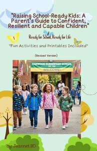 "Raising School-Ready Kids: A Parent's Guide to Confident, Resilient and Capable Children" “Ready for School, Ready for Life”