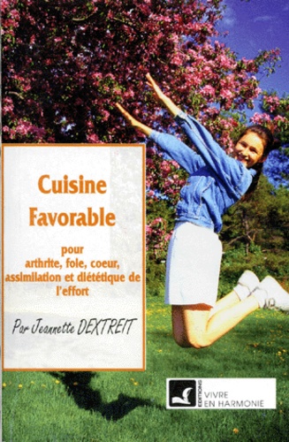 Jeannette Dextreit - Cuisine Favorable. Pour Arthrite, Foie, Coeur, Assimilation Et Dietetique De L'Effort.