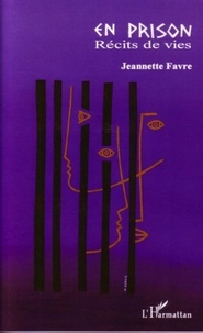 Jeannette Favre - En prison : récits de vies.