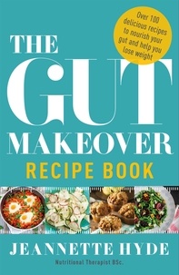 Jeannette Hyde - The Gut Makeover Recipe Book.