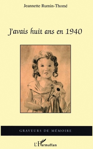 J'avais huit ans en 1940 : mémoire d'une grand-mère de l'ouest/ Jeannette Rumin-Thomé