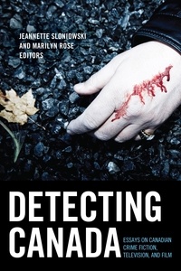 Jeannette Sloniowski et Marilyn Rose - Detecting Canada - Essays on Canadian Crime Fiction, Television, and Film.
