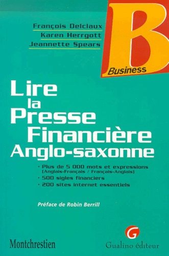 Jeannette Spears et François Delclaux - Lire La Presse Financiere Anglo-Saxonne. Plus De 5000 Mots Et Expressions (Anglais-Francais-Francais-Anglais), 500 Sigles Financiers, 200 Sites Internet Essentiels.