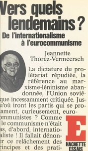 Jeannette Thorez-Vermeersch - Vers quels lendemains ? - De l'internationalisme à l'eurocommunisme.