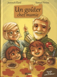 Jeannick Elard et Samuel Pereira - Un goûter chez mamie - En cadeau : deux délicieuses recettes !.