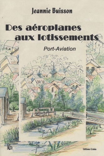 Jeannie Buisson - Des aéroplanes aux lotissements - Port-Aviation.