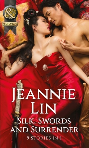 Jeannie Lin - Silk, Swords And Surrender - The Touch of Moonlight / The Taming of Mei Lin / The Lady's Scandalous Night / An Illicit Temptation / Capturing the Silken Thief.