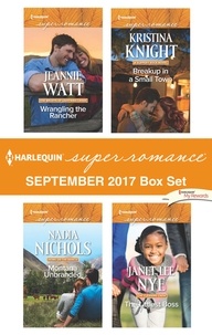 Jeannie Watt et Nadia Nichols - Harlequin Superromance September 2017 Box Set - Wrangling the Rancher / Montana Unbranded / Breakup in a Small Town / The Littlest Boss.
