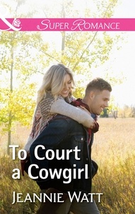 Jeannie Watt - To Court A Cowgirl.