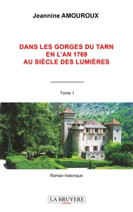 Dans les gorges du Tarn en l'an 1769 au siècle des Lumières Tome 1