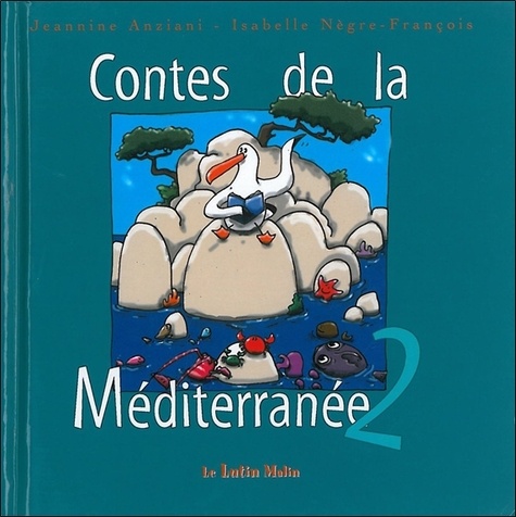 Jeannine Anziani et Isabelle Nègre-François - Contes de la Méditerranée - Tome 2.