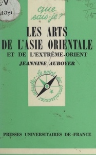 Jeannine Auboyer et Louis Frédéric - Les arts de l'Asie orientale et de l'Extrême-Orient.
