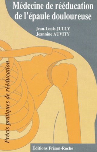 Jeannine Auvidy - Medecine De Reeducation De L'Epaule Douloureuse.