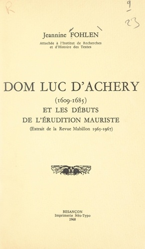 Dom Luc d'Achery, 1609-1685, et les débuts de l'érudition mauriste. Extrait de la revue Mabillon, 1961-1967
