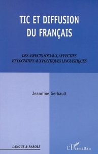 Jeannine Gerbault - TIC et diffusion du français. - Des aspects sociaux, affectifs et cognitifs aux politiques linguistiques.