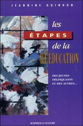 Jeannine Guindon - Les Etapes De La Reeducation Des Jeunes Delinquants Et Des Autres ....