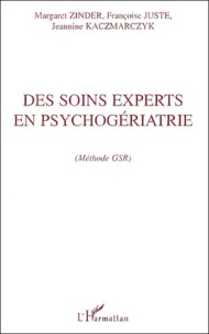 Jeannine Kaczmarczyk et Margaret Zinder - Des Soins Experts En Psychogeriatrie. Methode Gsr.