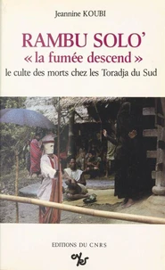 Rambu solo' : la fumée descend : le culte des morts chez les Toradjas du Sud