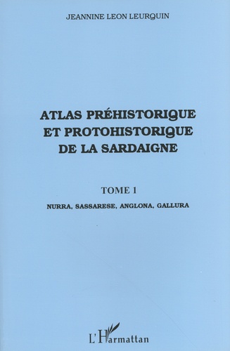 Jeannine Léon Leurquin - Atlas préhistorique et protohistorique de la Sardaigne - Tome 1, Nurra, Sassarese, Anglona, Gallura.