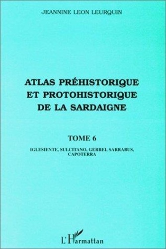 Jeannine Léon Leurquin - Atlas préhistorique et protohistorique de la Sardaigne - Tome 6.