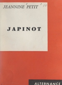Jeannine Petit - Japinot - Histoire et aventures de Japinot Pallenet, de ses amis, de ses amours, et du Bondieu.