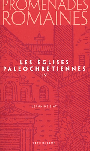 Jeannine Siat - Promenades romaines - Tome 4, Les églises paléochrétiennes.