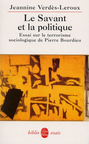 Le Savant Et La Politique. Essai Sur Le Terrorisme Sociologique De Pierre Bourdieu