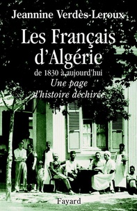 Jeannine Verdès-Leroux - Les Français d'Algérie - De 1830 à aujourd'hui - Une page d'histoire déchirée.