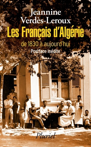 Jeannine Verdès-Leroux - Les français d'Algérie de 1830 à aujourd'hui - Une page d'histoire déchirée.