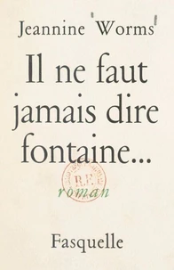 Il ne faut jamais dire fontaine...