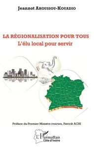 Jeannot Ahoussou-Kouadio - La régionalisation pour tous - L'élu local pour servir.