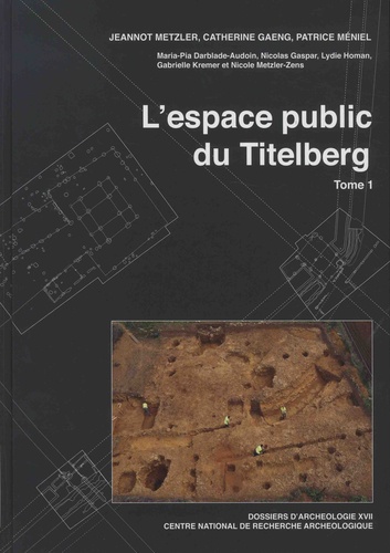 Jeannot Metzler et Catherine Gaeng - L'espace public du Titelberg - Pack en 2 volumes : Tomes 1 et 2.