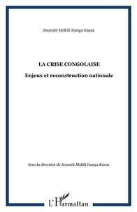 Jeannôt Mokili Danga Kassa et  Collectif - La crise congolaise : enjeux et reconstruction nationale.