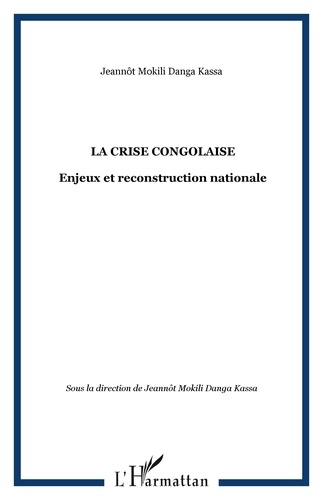 Jeannôt Mokili Danga Kassa et  Collectif - La crise congolaise : enjeux et reconstruction nationale.