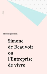 Simone de Beauvoir ou l'entreprise de vivre. Suivi de deux entretiens avec Simone de Beauvoir