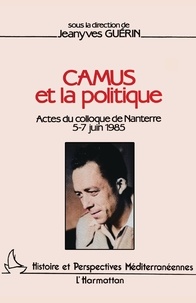 Jeanyves Guérin - Camus et la politique - Actes du colloque de Nanterre, 5-7 juin 1985.