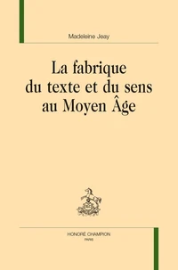 La fabrique du texte et du sens au Moyen Age