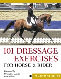 Jec Aristotle Ballou et Lisa Wilcox - 101 Dressage Exercises for Horse &amp; Rider.